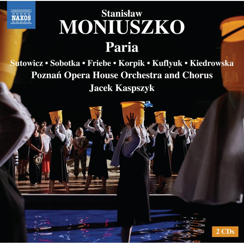 Aleksandra Kiedrowska; Iwona Sobotka; Piotr Friebe; Dominik Sutowicz; Stanislaw Kuflyuk; Rafal Korpik; Poznan Opera House Orchestra and Chorus; Jacek Kaspszyk - Stanislaw Moniuszko: Paria - 8660516-17