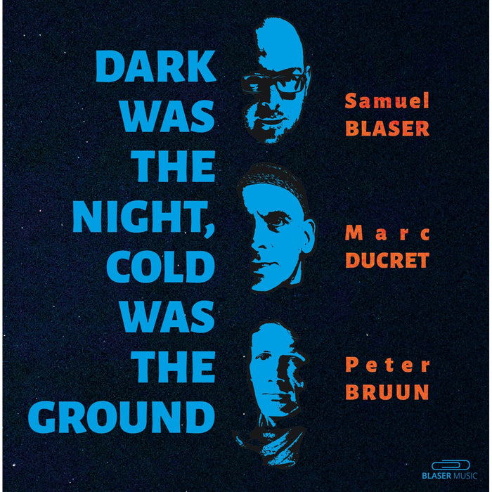 Samuel Blaser, Marc Ducret, Peter Bruun - Dark Was The Night, Cold Was The Ground - BM013LP