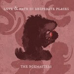 The Boxmasters - Love & Hate In Desperate Places - BOX018CD