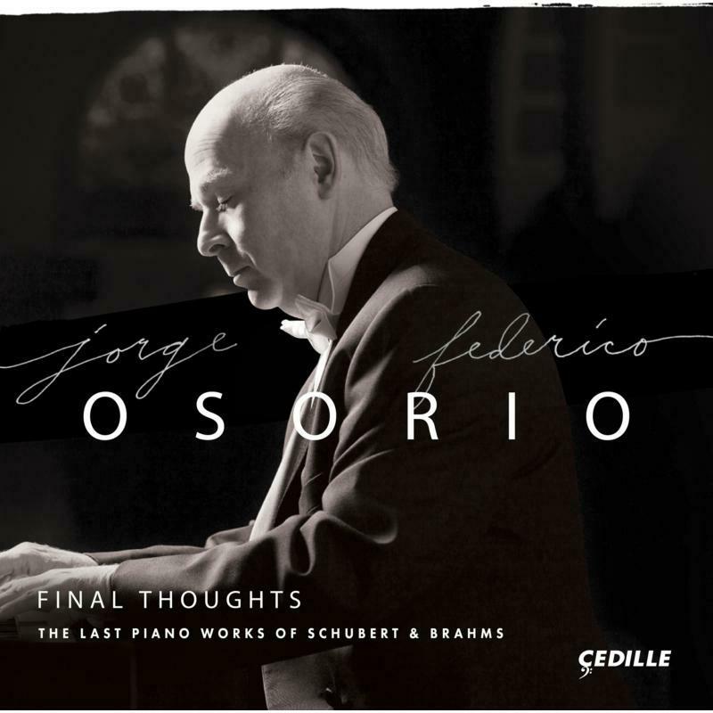 Jorge Federico Osorio - Final Thoughts: The Last Piano Works of Schubert & Brahms - CDR90000171