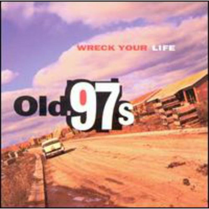Old 97&#39;s - Wreck Your Life
