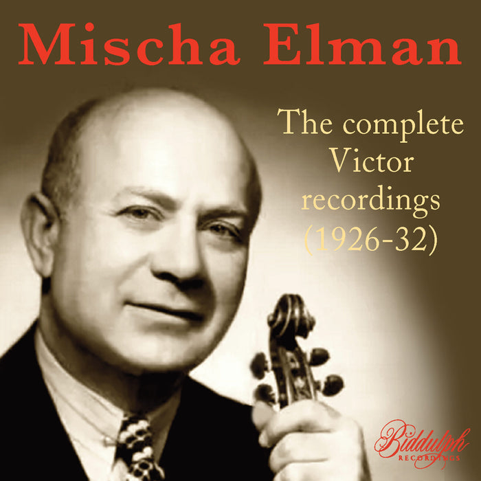 Mischa Elman; Josef Bonime; Edward Bachmann; William Schubert; Horace Britt; Raymond Bauman; Marcel van Gool; Carroll Hollister; Victor Symphony Orchestra; Rosario Bourdon; Nathaniel Shilkret - Mischa Elman: The Complete Victor Recordings (1926-32) - 85050-2