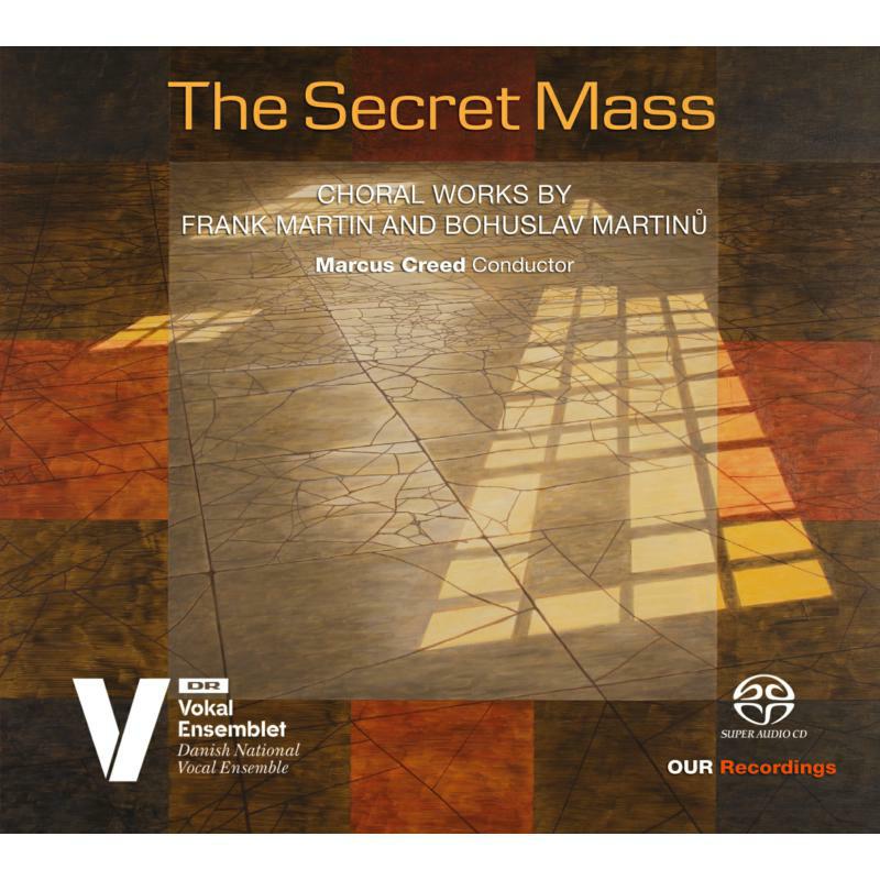 Danish Nat Vocal Ens/Creed - The Secret Mass: Choral Works by Frank Martin and Bohuslav Martin? - 6220671
