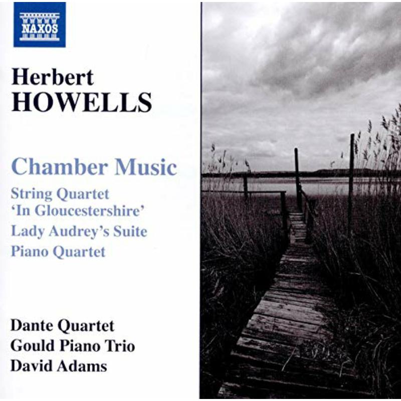 Dante Quartet/Gould Trio - Herbert Howells: Chamber Music - String Quartet 'In Gloucestershire', Lady Audrey's Suite, Piano Quartet - 8573913