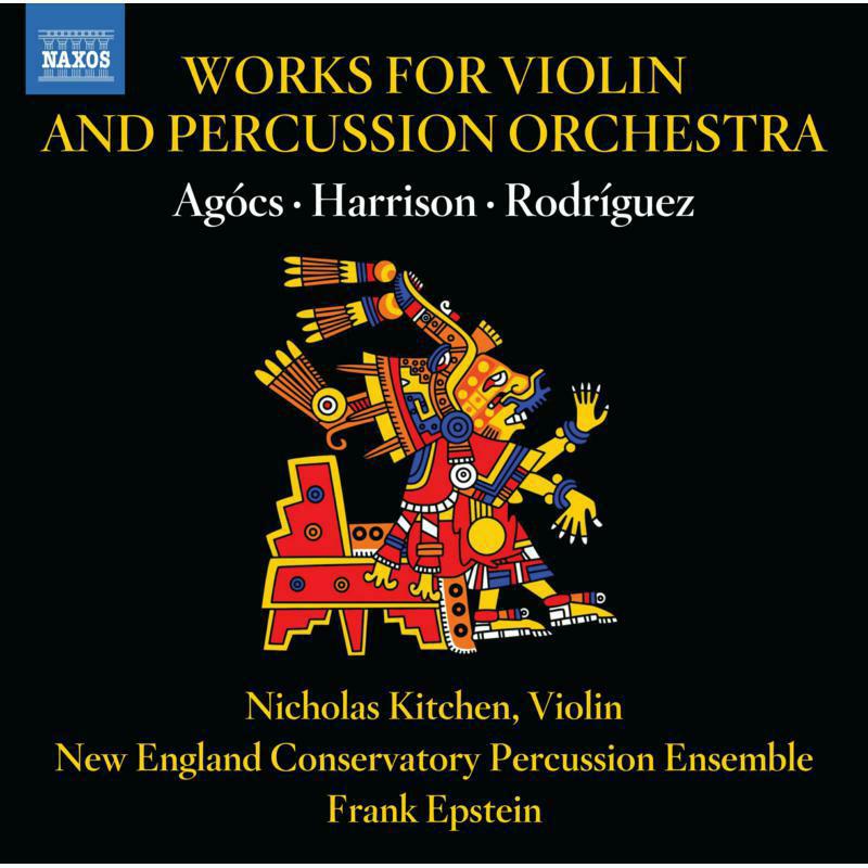 Nicholas Kitchen, Members of the New England Conservatory Percussion Ensemble, Frank Epstein - Works for Violin and Percussion Orchestra by Robert Xavier Rodriguez; Lou Harrison; Kati Agócs - 8574212