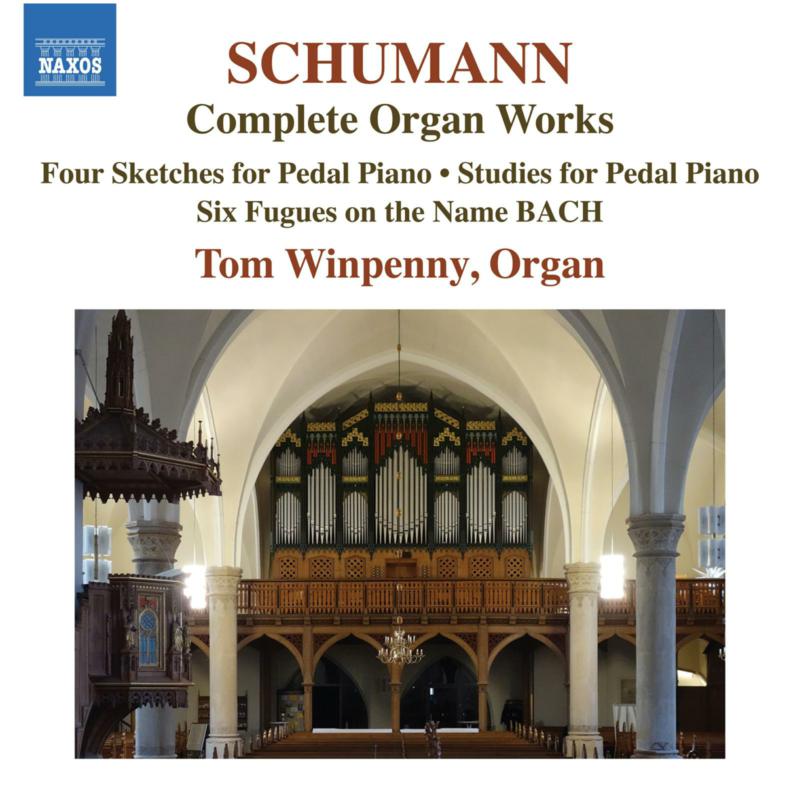 Tom Winpenny - Robert Schumann: Complete Organ Works - Four Sketches for Pedal piano; Studies for Pedal Piano; Six Fugues on the Name BACH - 8574432