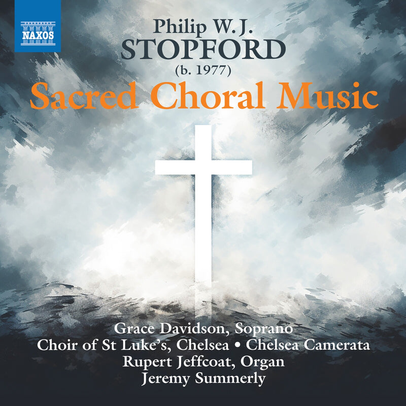 Grace Davidson; Choir of St Luke's Chelsea; Chelsea Camerata; Rupert Jeffcoat; Jeremy Summerly - Philip W. J. Stopford: Sacred Choral Music - 8574548