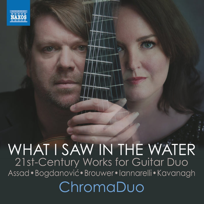 ChromaDuo - What I Saw in the Water: 21st-Century Works for Guitar Duo (Sergio Assad; Dusan Bogdanovic; Leo Brouwer; Simone Iannarelli; Dale Kavanagh) - 8574578