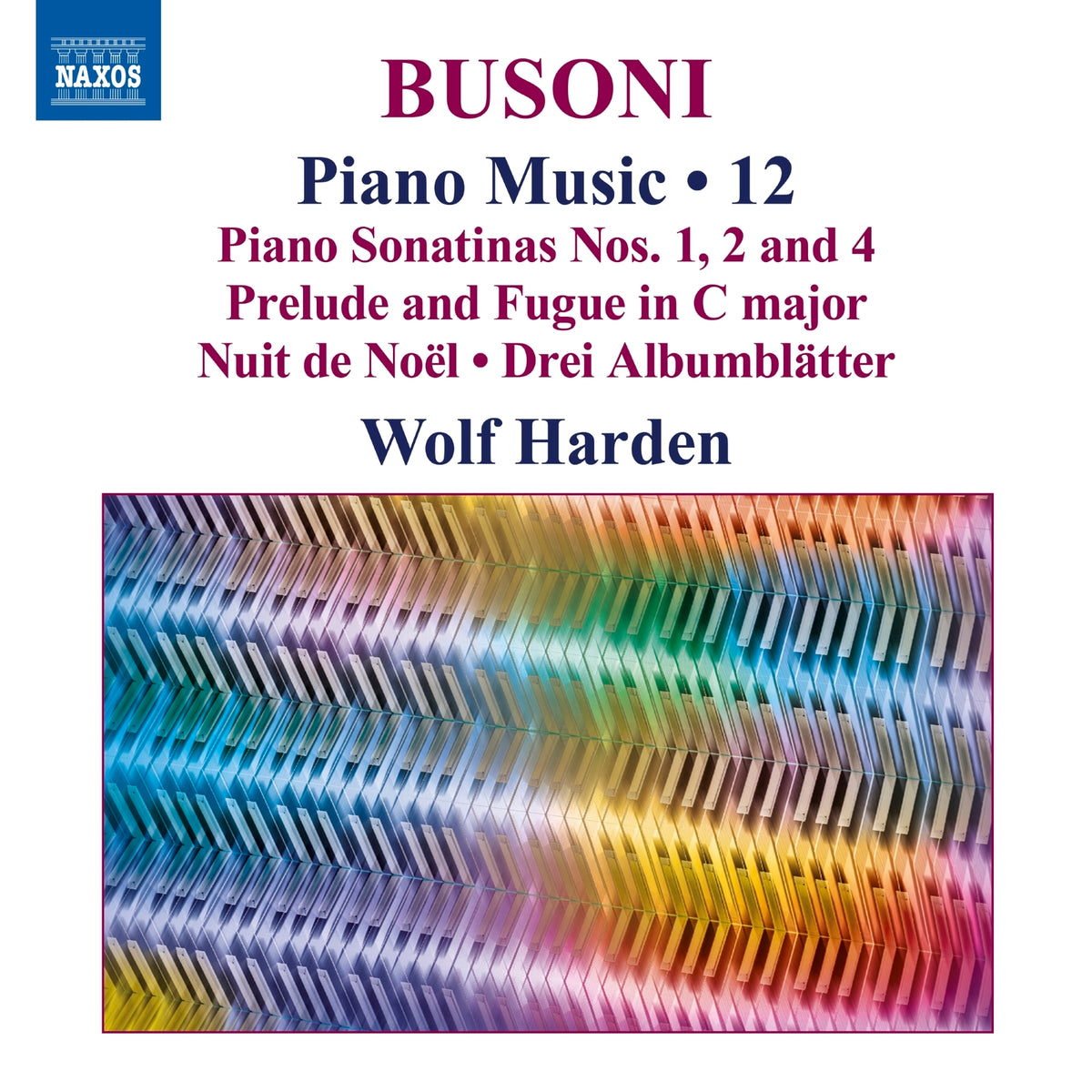 Wolf Harden - Ferruccio Busoni: Piano Music, Vol. 12 - Piano Sonatinas Nos. 1, 2 and 4; Prelude and Fugue in C major; Nuit de Noel; Drei Albumblatter - 8574579