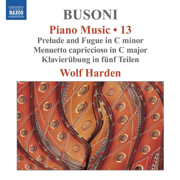 Wolf Harden - Ferruccio Busoni: Piano Music, Vol. 13 - Prelude and Fugue in C minor; Menuetto capriccioso in C major; Klavierubung in funf Teilen - 8574613