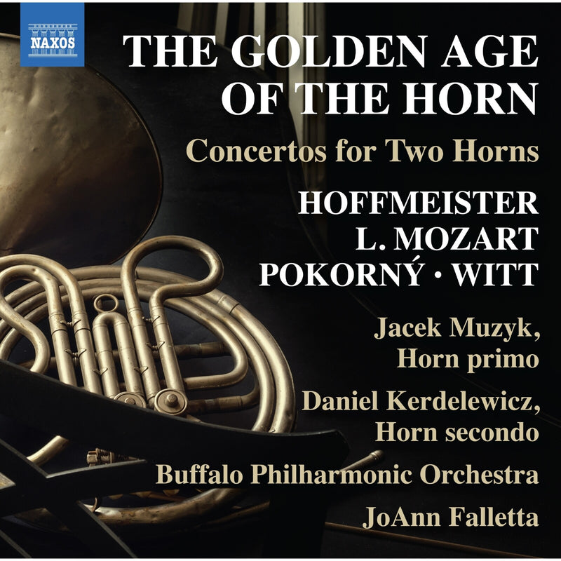 Jacek Muzyk; Daniel Kerdelewicz; Buffalo Philharmonic Orchestra; JoAnn Falletta - The Golden Age of the Horn: Concertos for Two Horns (Franz Anton Hoffmeister; Leopold Mozart; Frantisek Xaver Pokorny; Friedrich Witt) - 8574646