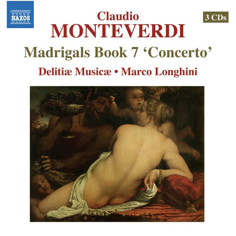 Delitae Musicae:Longhini - MONTEVERDI: MADRIGALS BOOK 7 - 8555314-16