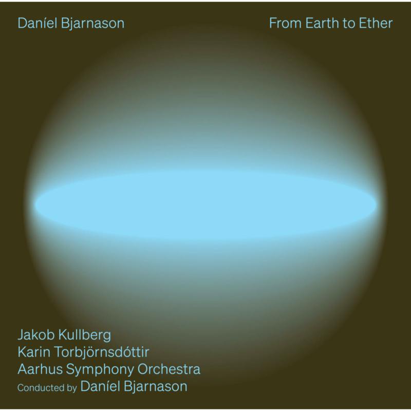Jakob Kullberg; Karin Torbjornsdottir; Aarhus Symphony Orchestra; DanIel Bjarnason - DanIel Bjarnason: From Earth to Ether - 8224746