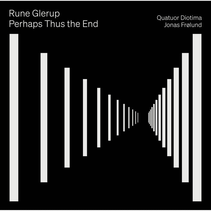 Quatuor Diotima; Jonas Frolund - Rune Glerup: Perhaps Thus the End - 8224763