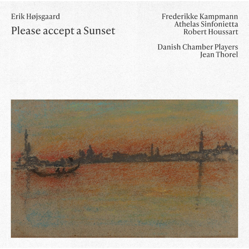 Frederikke Kampmann; Athelas Sinfonietta; Danish Chamber Players; Robert Houssart; Jean Thorel - Erik Hojsgaard: Please accept a Sunset - 8224764