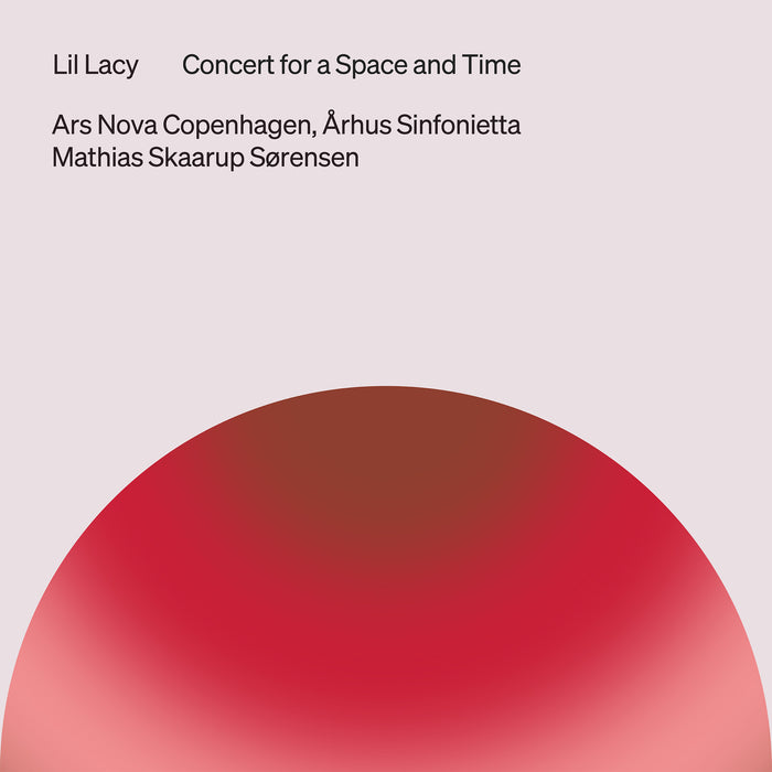 Ars Nova Copenhagen; Arhus Sinfonietta; Mathias Skaarup Sorensen; Mathias Skaarup Sorensen - Lil Lacy: Concert for a Space and Time - 8224768