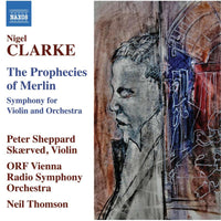 Peter Sheppard Skaerved; ORF Vienna Radio Symphony Orchestra; Neil Thomson - Nigel Clarke: The Prophecies of Merlin - 8579127