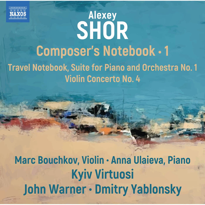 Marc Bouchkov; Anna Ulaieva; Kyiv Virtuosi; John Warner; Dmitry Yablonsky - Alexey Shor: Composer's Notebook, Vol. 1 - Travel Notebook; Suite for Piano and Orchestra No. 1; Violin Concerto No. 4 - 8579139