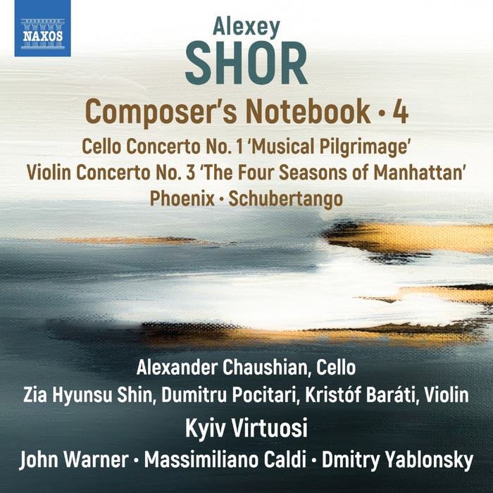 Alexander Chaushian; Zia Hyunsu Shin; Dumitru Pocitari; Kristof Barati; Kyiv Virtuosi; John Warner; Massimiliano Caldi; Dmitry Yablonsky - Alexey Shor: Composer's Notebook, Vol. 4 - Cello Concerto No. 1 'Musical Pilgrimage'; Violin Concerto No. 3; 'The Four Seasons of Manhattan'; Phoenix; Schubertango - 8579142