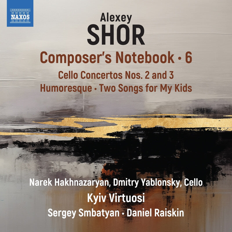 Narek Hakhnazaryan; Dmitry Yablonsky; Kyiv Virtuosi; Sergey Smbatyan; Daniel Raiskin - Alexey Shor: Composer's Notebook, Vol. 6 - Cello Concertos Nos. 2 and 3; Humoresque; Two Songs for My Kids - 8579144