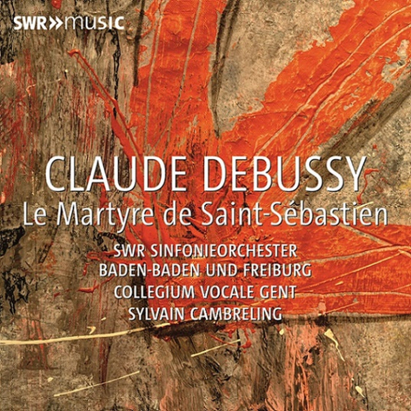 SWR Sinfonieorchester Baden-Baden und Freiburg; Collegium Vocale Gent; Heidi Grant Murphy; Dagmar Peckova; Nathalie Stutzmann; Dorte Lyssewski; Christoph Siebert; Sylvain Cambreling - Claude Debussy: Le Martyre de Saint-Sebastien - SWR19149CD
