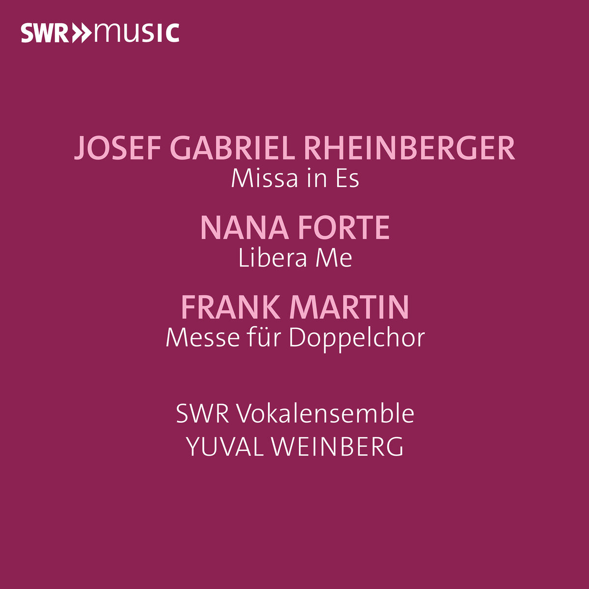 SWR Vokalensemble; Yuval Weinberg - Josef Gabriel Rheinberger: Missa in Es; Nana Forte: Libera Me; Frank Martin: Messe fur Doppelchor - SWR19171CD