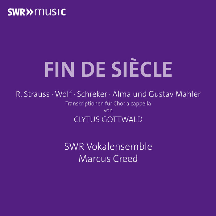 SWR Vokalensemble; Marcus Creed - Fin De Siecle (R. Strauss, Wolf, Schreker, Alma and Gustav Mahler) - SWR19174CD