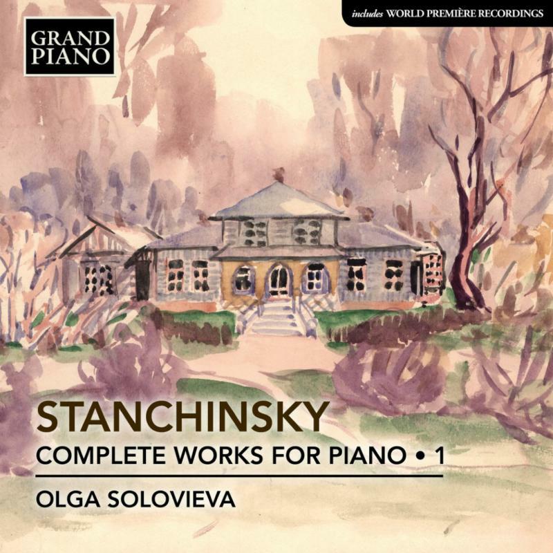Olga Solovieva - Alexey Stanchinsky: Complete Piano Works for Piano Vol. 1 - GP766