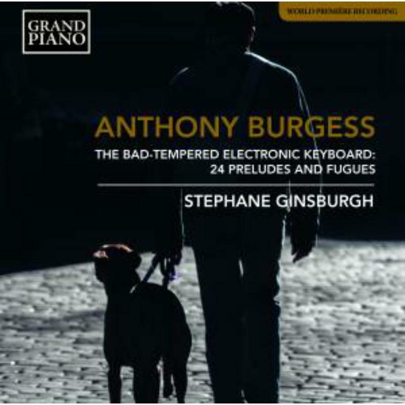 Stephane Ginsburgh - Anthony Burgess: The Bad-Tempered Electronic Keyboard - 24 Presludes and Fugues - GP773