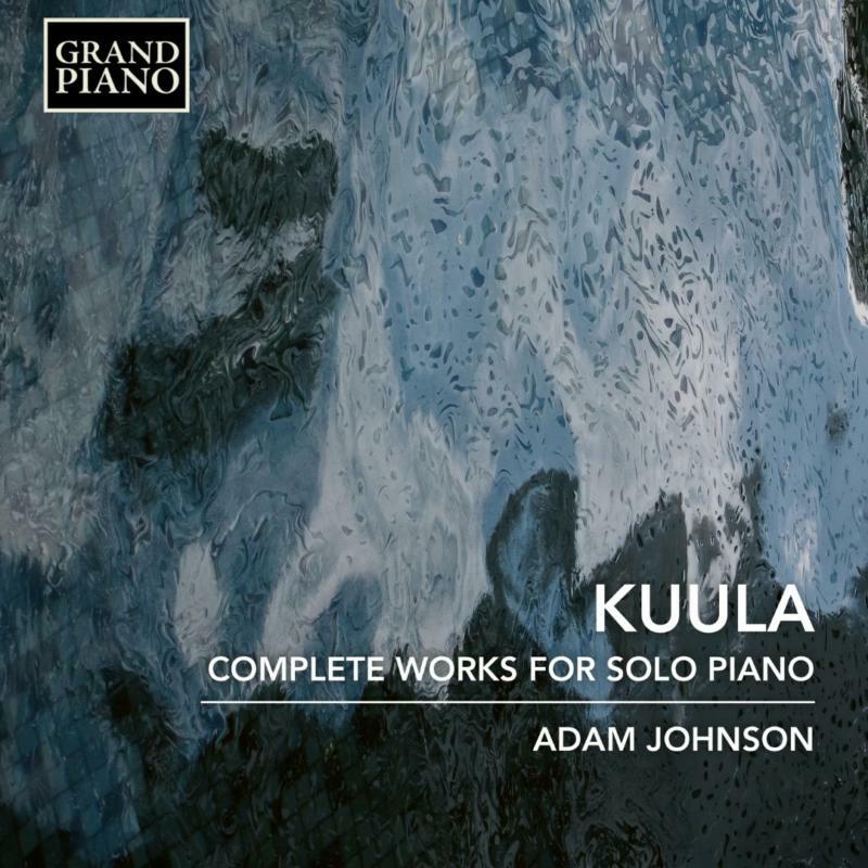Adam Johnson - Toivo Kuula: Complete Works for Solo Piano - GP780