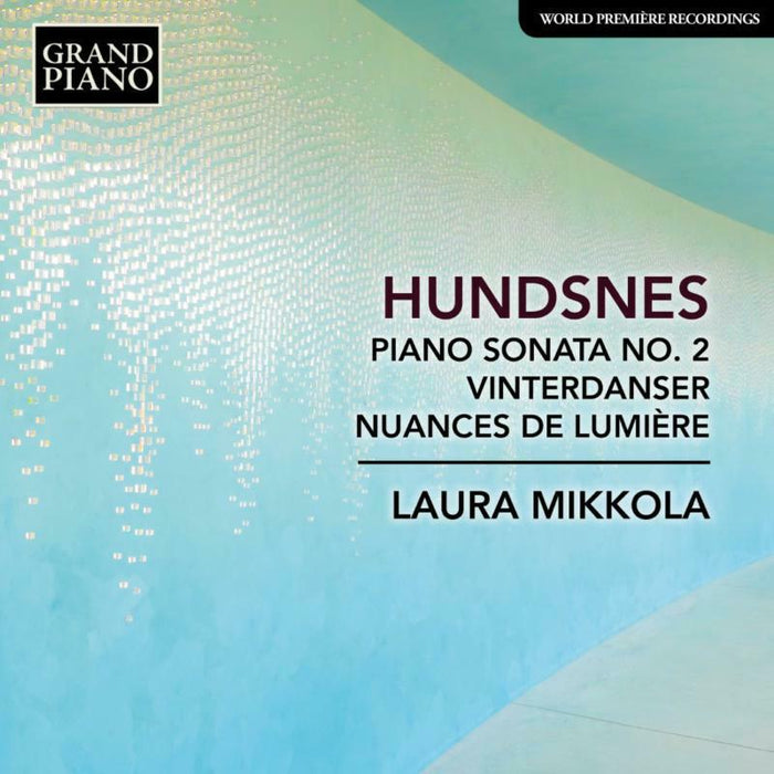 Laura Mikkola - Svein Hundsnes: Piano Sonata No. 2, Vinterdanser, Nuances de lumière - GP843