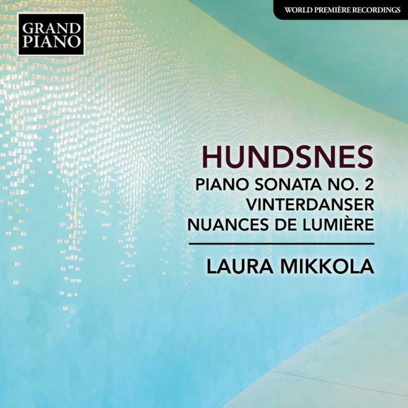 Laura Mikkola - Svein Hundsnes: Piano Sonata No. 2, Vinterdanser, Nuances de lumière - GP843