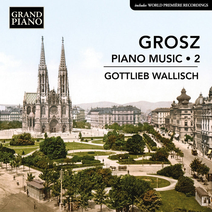 Gottlieb Wallisch - Wilhelm Grosz: Piano Music, Vol. 2 - GP956