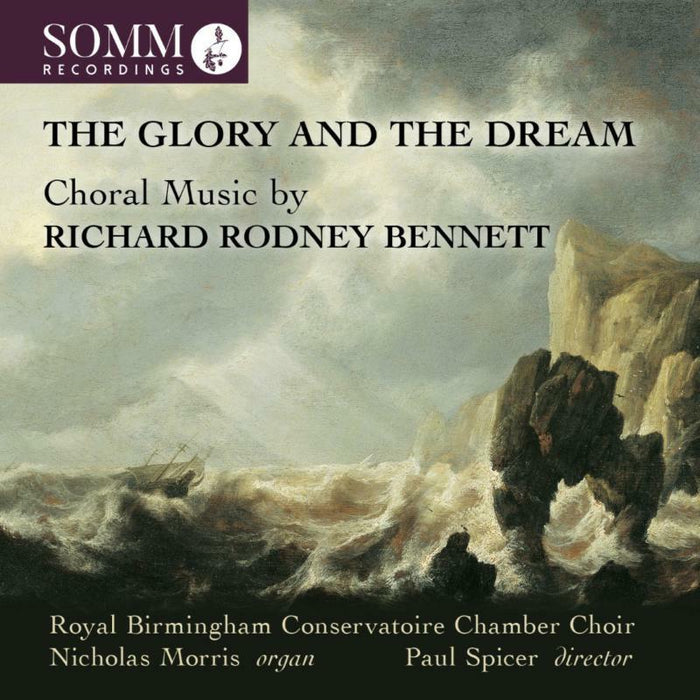 Rbc Chamb Cho/Morris/Spicer - The Glory and the Dream: Choral Music by Richard Rodney Bennett - SOMMCD0184