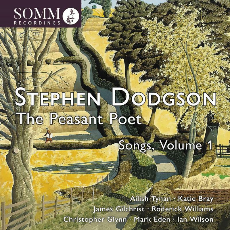 Ailish Tynan; Katie Bray; James Gilchrist; Roderick Williams; Christopher Glynn; Mark Eden; Ian Wilson - Stephen Dodgson: The Peasant Poet - Songs, Volume 1 - SOMMCD0659