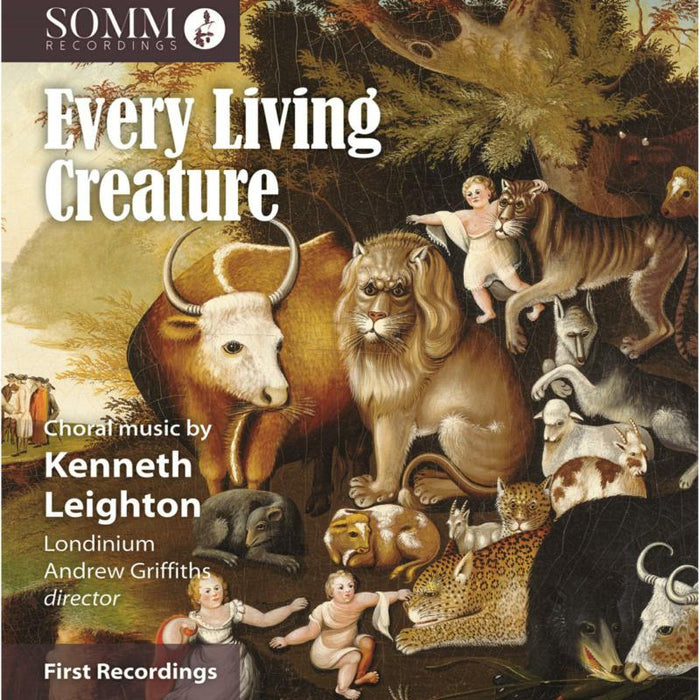 Londinium; Rebecca Lea; Nina Bennet; Ciara Hendrick; Nick Pritchard; Finchley Children's Music Group; Andrew Griffiths; Grace Rossiter - Kenneth Leighton: Every Living Creature - SOMMCD0667