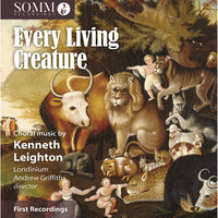 Londinium; Rebecca Lea; Nina Bennet; Ciara Hendrick; Nick Pritchard; Finchley Children's Music Group; Andrew Griffiths; Grace Rossiter - Kenneth Leighton: Every Living Creature - SOMMCD0667