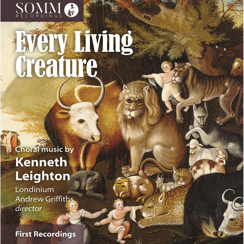 Londinium; Rebecca Lea; Nina Bennet; Ciara Hendrick; Nick Pritchard; Finchley Children's Music Group; Andrew Griffiths; Grace Rossiter - Kenneth Leighton: Every Living Creature - SOMMCD0667