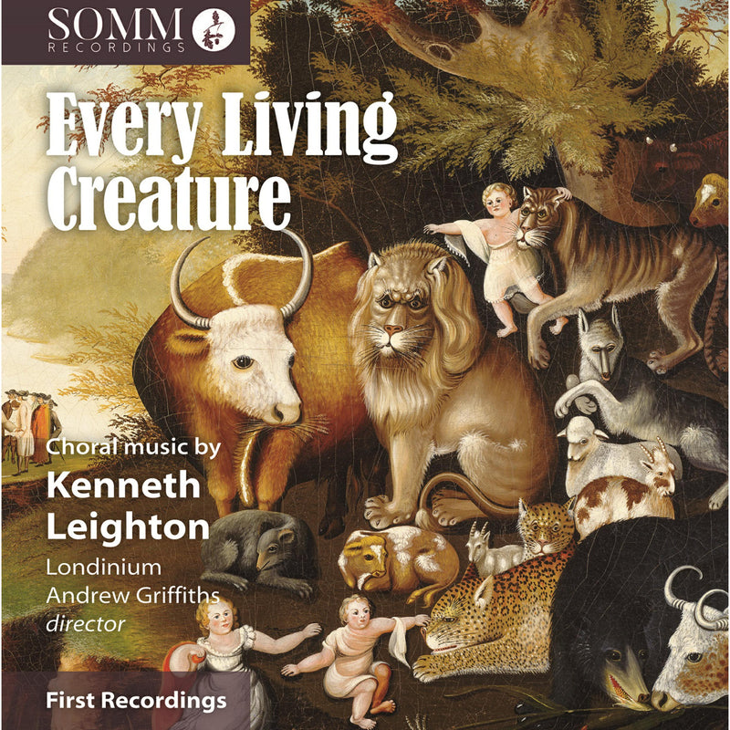Londinium; Rebecca Lea; Nina Bennet; Ciara Hendrick; Nick Pritchard; Finchley Children's Music Group; Andrew Griffiths; Grace Rossiter - Kenneth Leighton: Every Living Creature - SOMMCD0667
