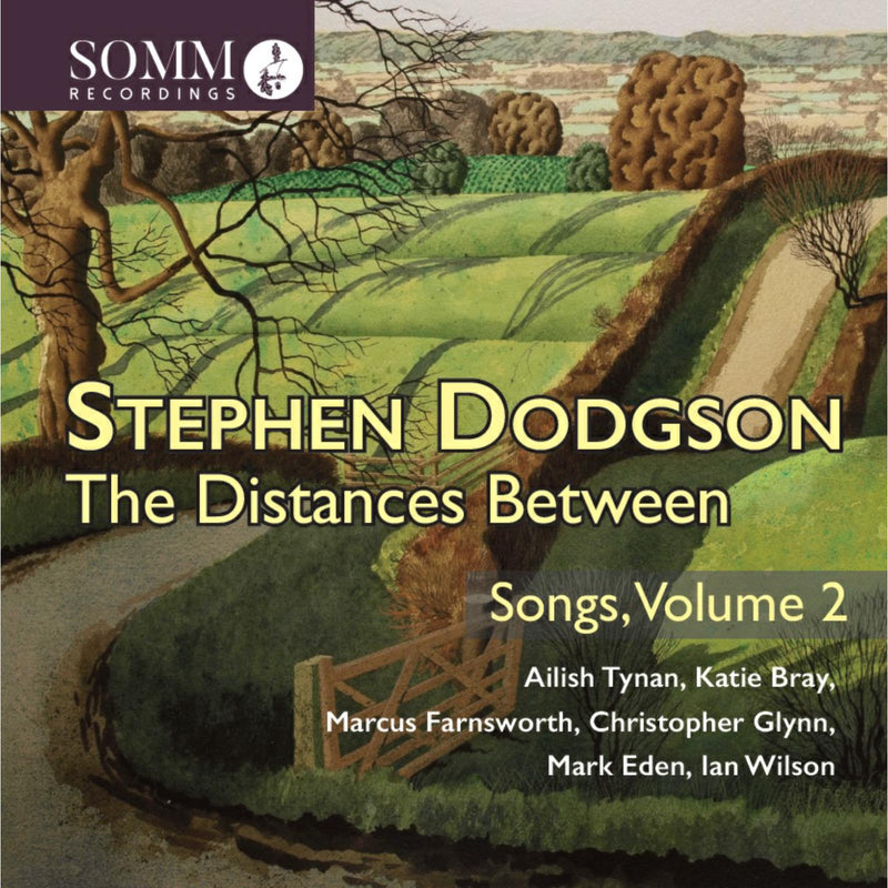 Ailish Tynan; Katie Bray; Marcus Farnsworth; Christopher Glynn; Mark Eden; Ian Wilson - Stephen Dodgson: The Distances Between - Songs, Vol. 2 - SOMMCD0673