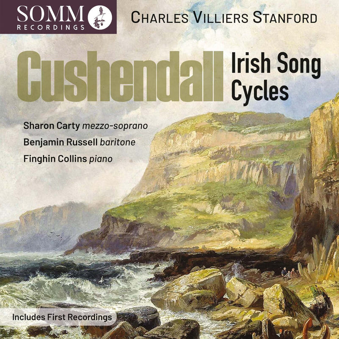 Sharon Carty; Benjamin Russell; Finghin Collins - Charles Villiers Stanford: Cushendall - Irish Song Cycles - SOMMCD0681