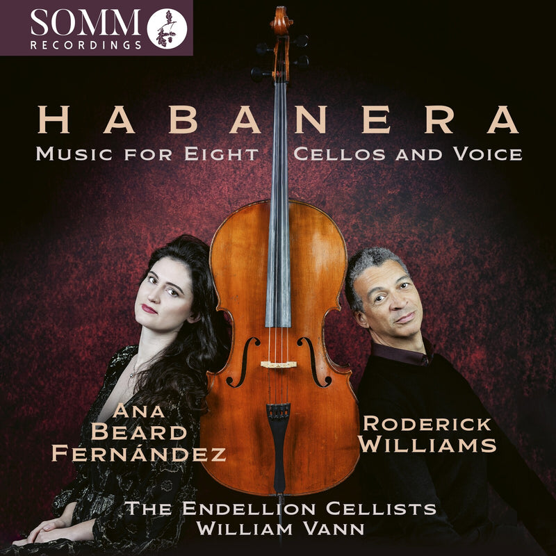 Ana Beard Fernandez; Roderick Williams; Iain Hall; The Endellion Cellists; William Vann - Habanera: Music for Eight Cellos and Voice - SOMMCD0699