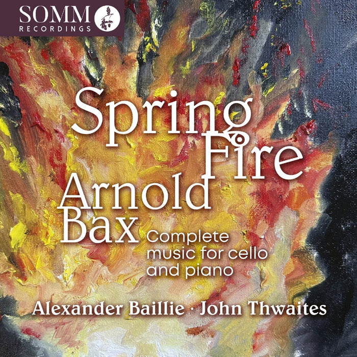 Alexander Baillie; John Thwaites - Arnold Bax: Spring Fire - Complete Music for Cello & Piano - SOMMCD0704