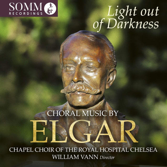 Chapel Choir of the Royal Hospital Chelsea; Callum Knox; William Vann - Light out of Darkness: Choral Music by Edward Elgar - SOMMCD0714