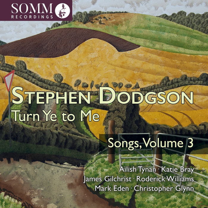 Ailish Tynan; Katie Bray; James Gilchrist; Roderick Williams; Mark Eden; Christopher Glynn - Stephen Dodgson: Turn Ye to Me - Songs, Vol. 3 - SOMMCD0720