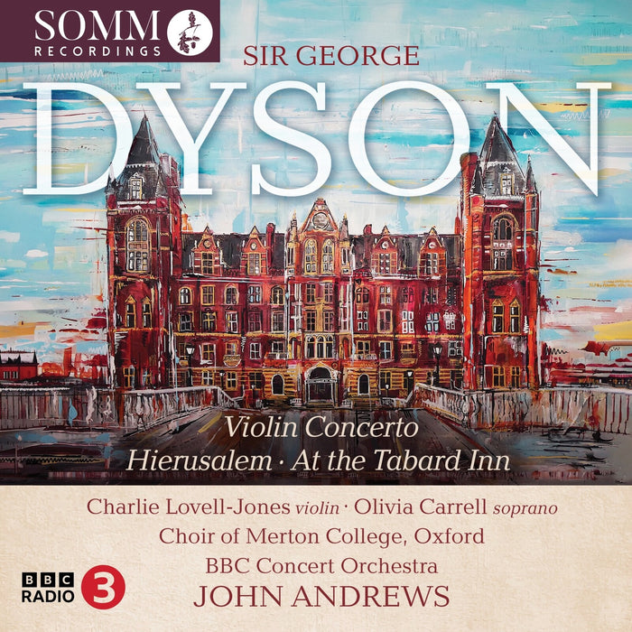 Charlie Lovell-Jones; Olivia Carrell; Choir of Merton College, Oxford; BBC Concert Orchestra; John Andrews - Sir George Dyson: Violin Concerto; Hierusalem & At the Tabard Inn - SOMMCD0735