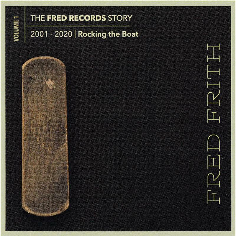 Fred Frith - The Fred Records Story: Volume 1 Rocking The Boat - RERFRSB1