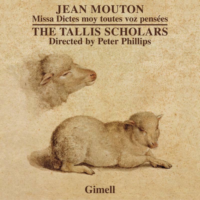 Tallis Scholars: Phillips - Mouton: Dictes Moy Toutes Pensees - CDGIM047