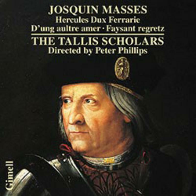 The Tallis Scholars/Phillips - Josquin des Prés: Masses - Hercules Dux Ferrarie, D'ung aultre amer, Missa Faysant regretz - CDGIM051