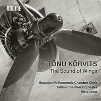 Estonian Philharmonic Chamber Choir, Tallinn Chamber Orchestra; Risto Joost - Tonu Korvits: The Sound of Wings - ODE1417-2